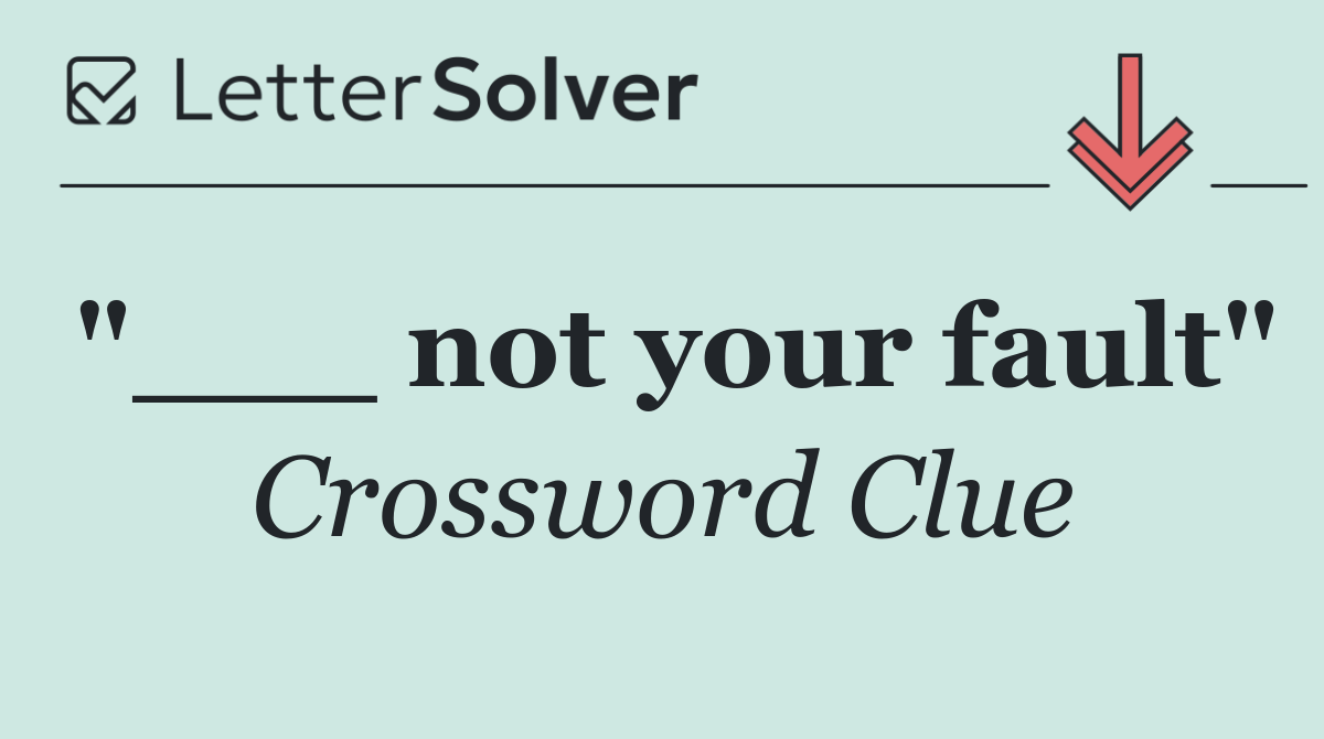 "___ not your fault"