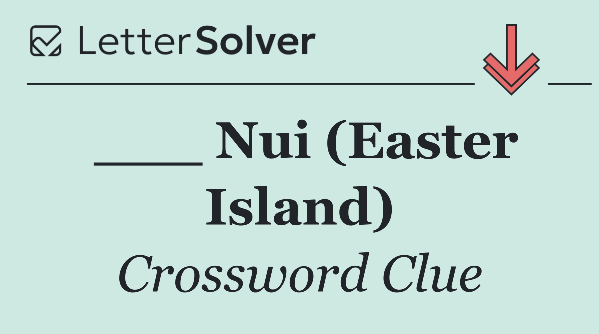 ___ Nui (Easter Island)