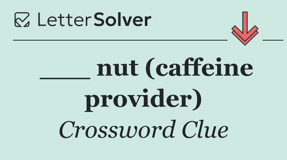___ nut (caffeine provider)