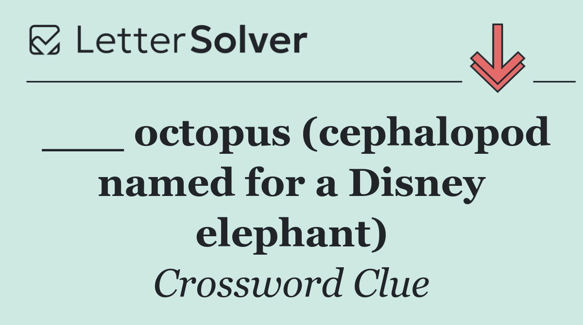 ___ octopus (cephalopod named for a Disney elephant)