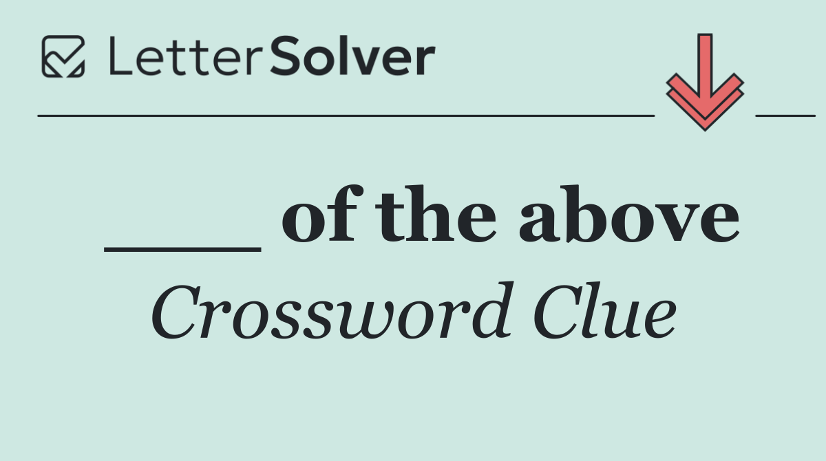 ___ of the above