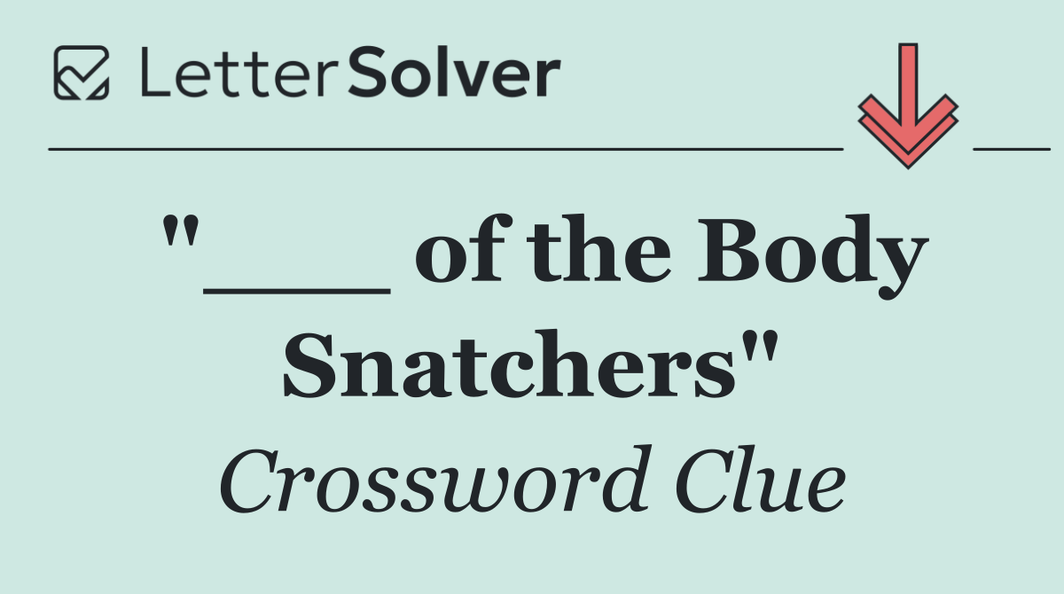 "___ of the Body Snatchers"