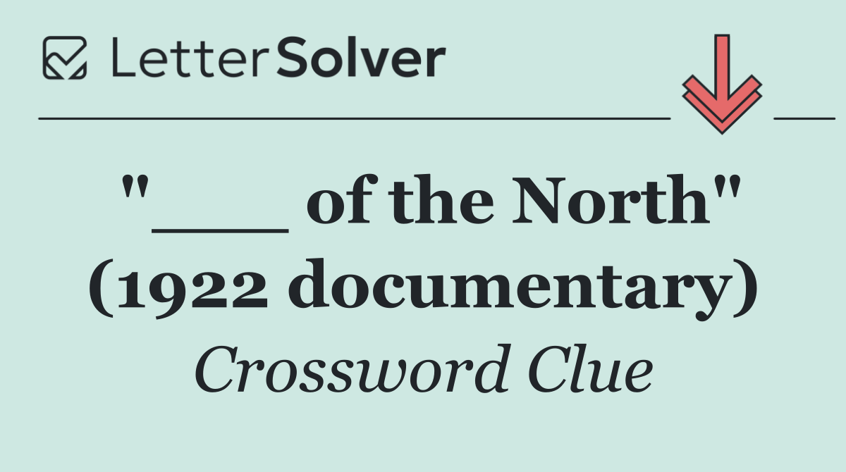 "___ of the North" (1922 documentary)