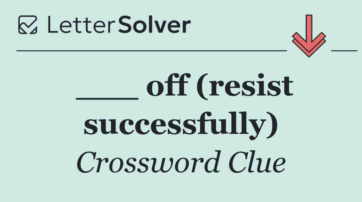 ___ off (resist successfully)