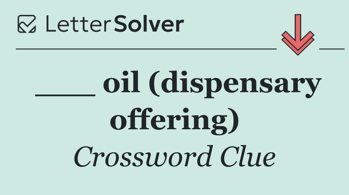 ___ oil (dispensary offering)