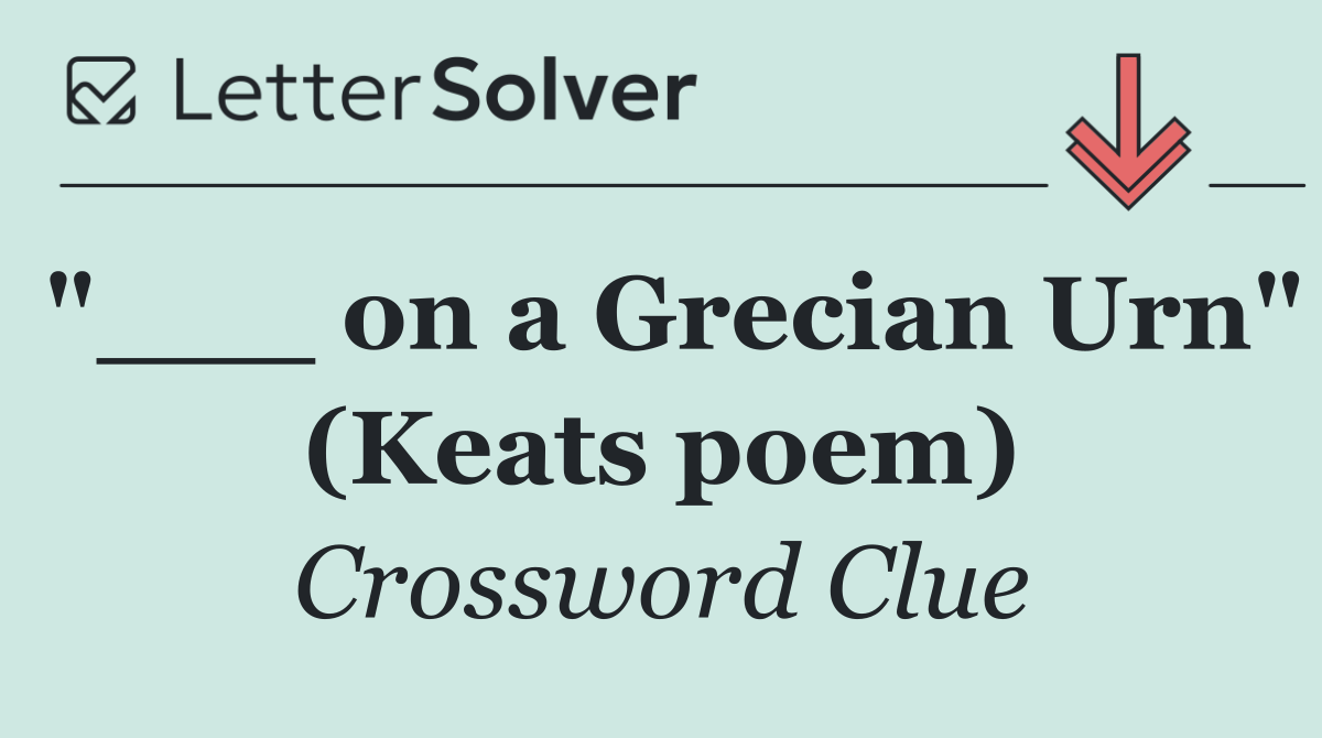 "___ on a Grecian Urn" (Keats poem)
