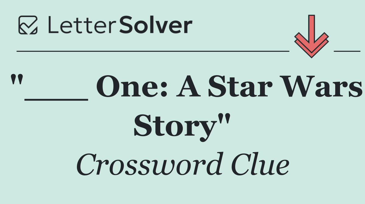"___ One: A Star Wars Story"