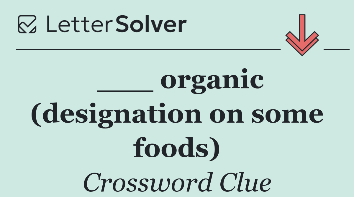 ___ organic (designation on some foods)