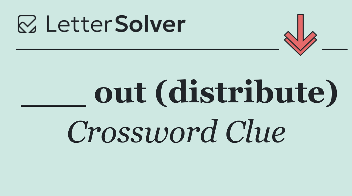 ___ out (distribute)