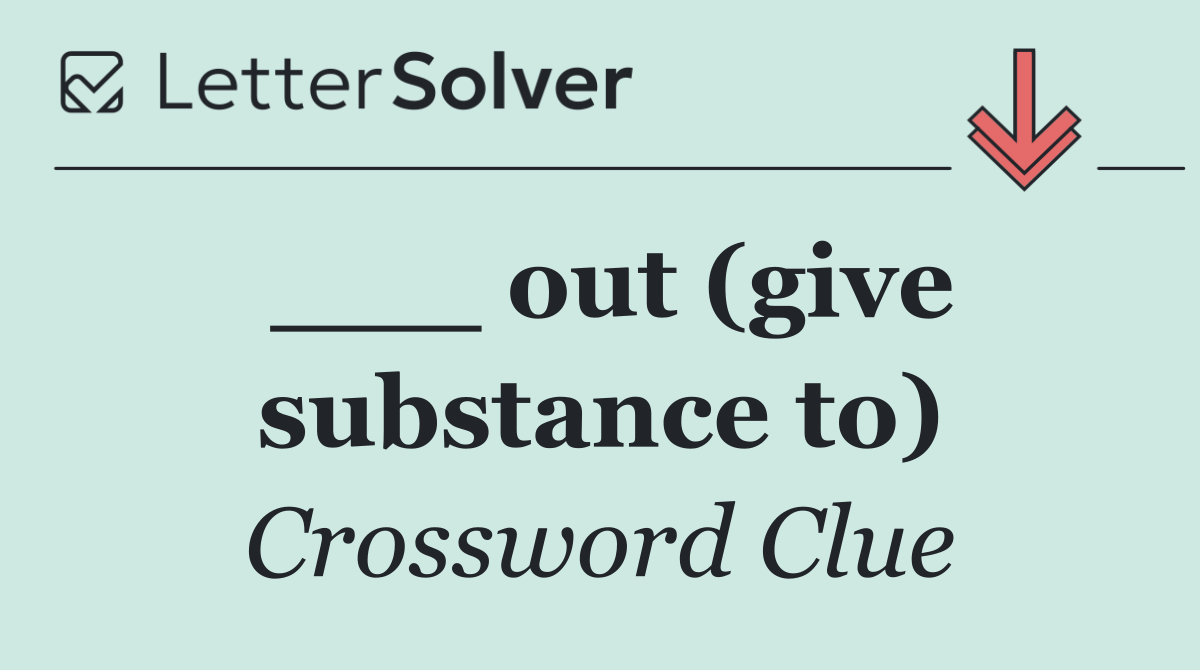 ___ out (give substance to)