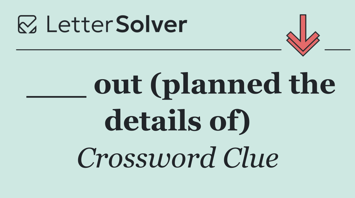 ___ out (planned the details of)
