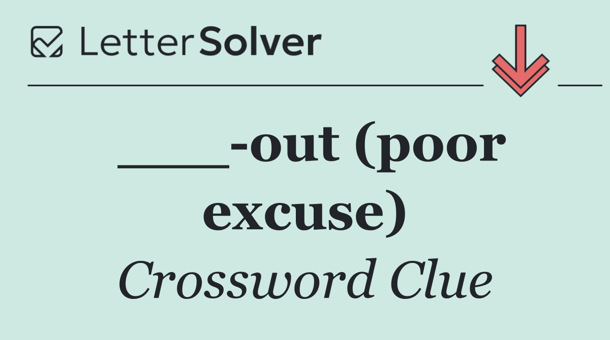 ___ out (poor excuse)