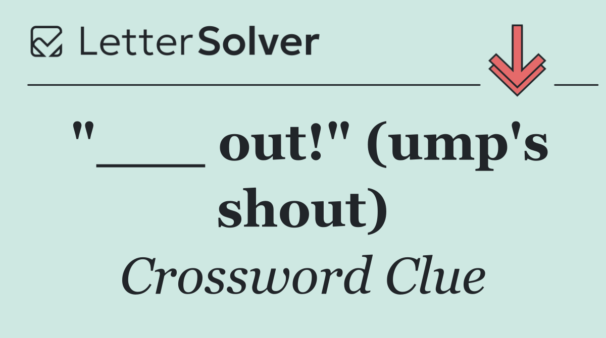 "___ out!" (ump's shout)