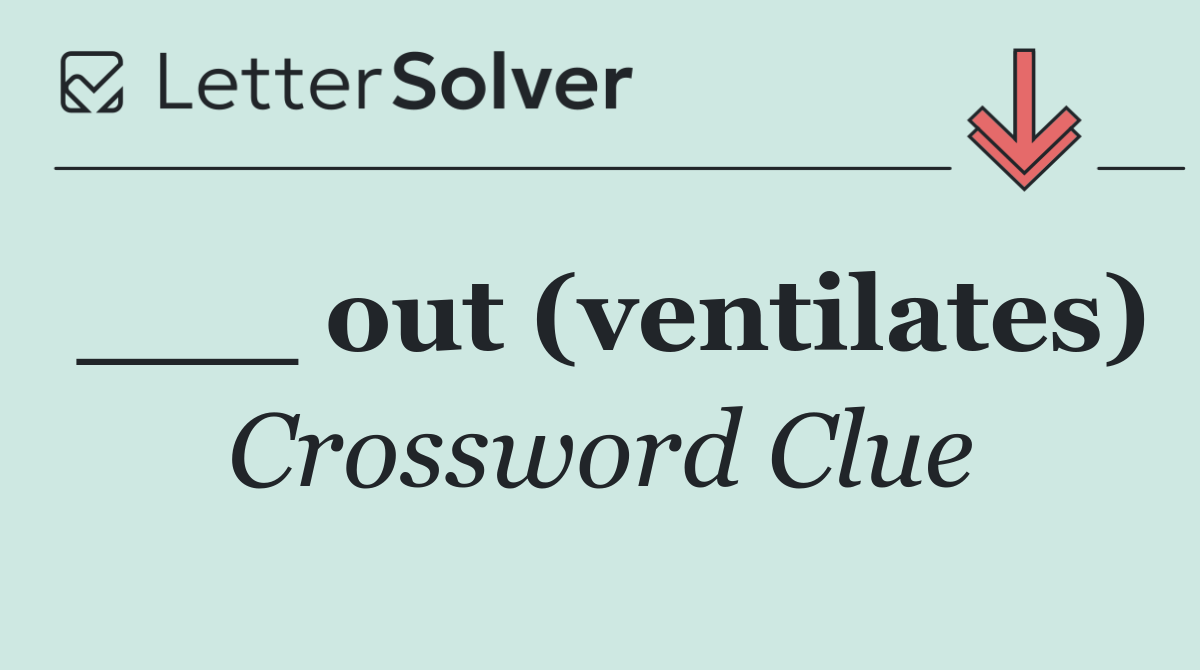 ___ out (ventilates)