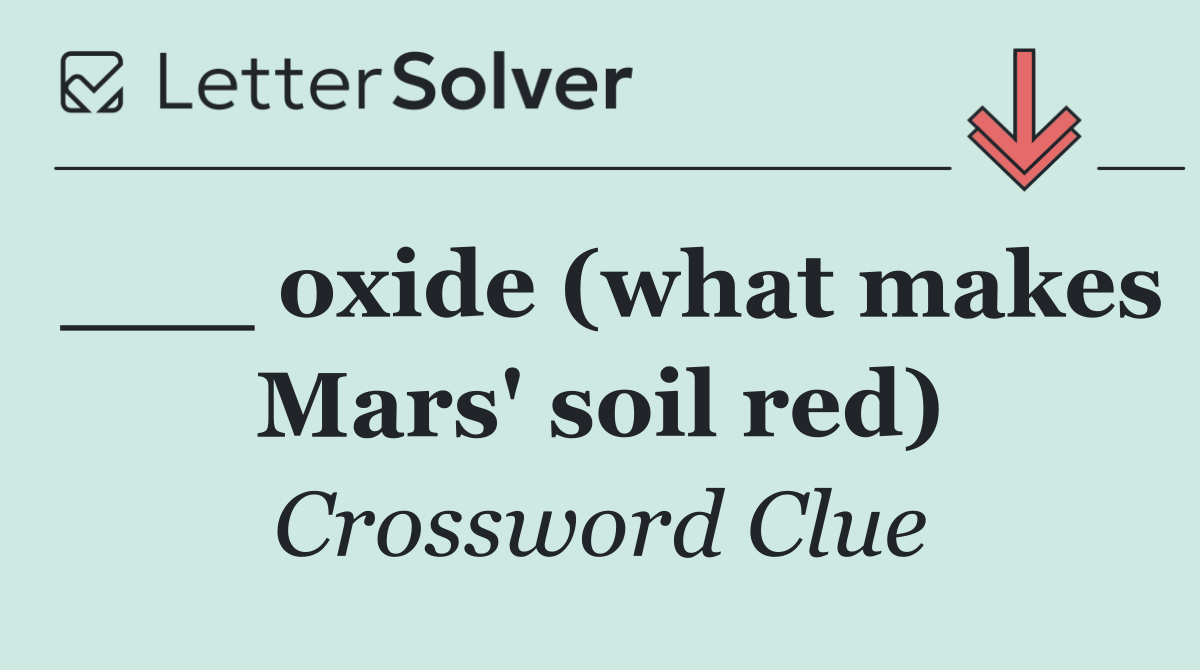 ___ oxide (what makes Mars' soil red)