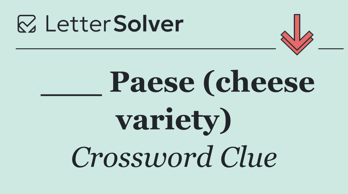 ___ Paese (cheese variety)