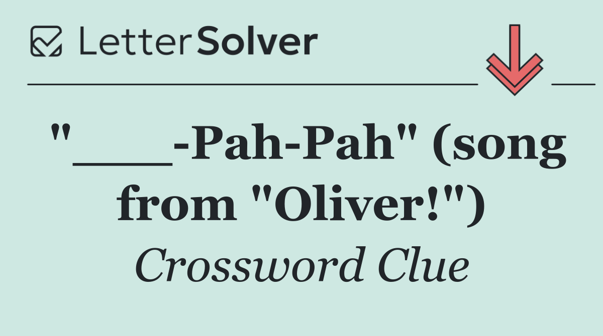"___ Pah Pah" (song from "Oliver!")
