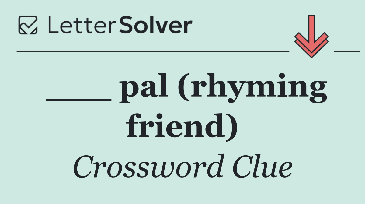 ___ pal (rhyming friend)