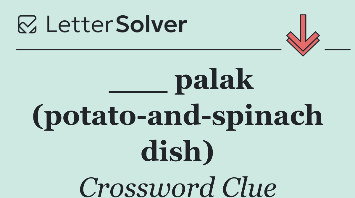 ___ palak (potato and spinach dish)