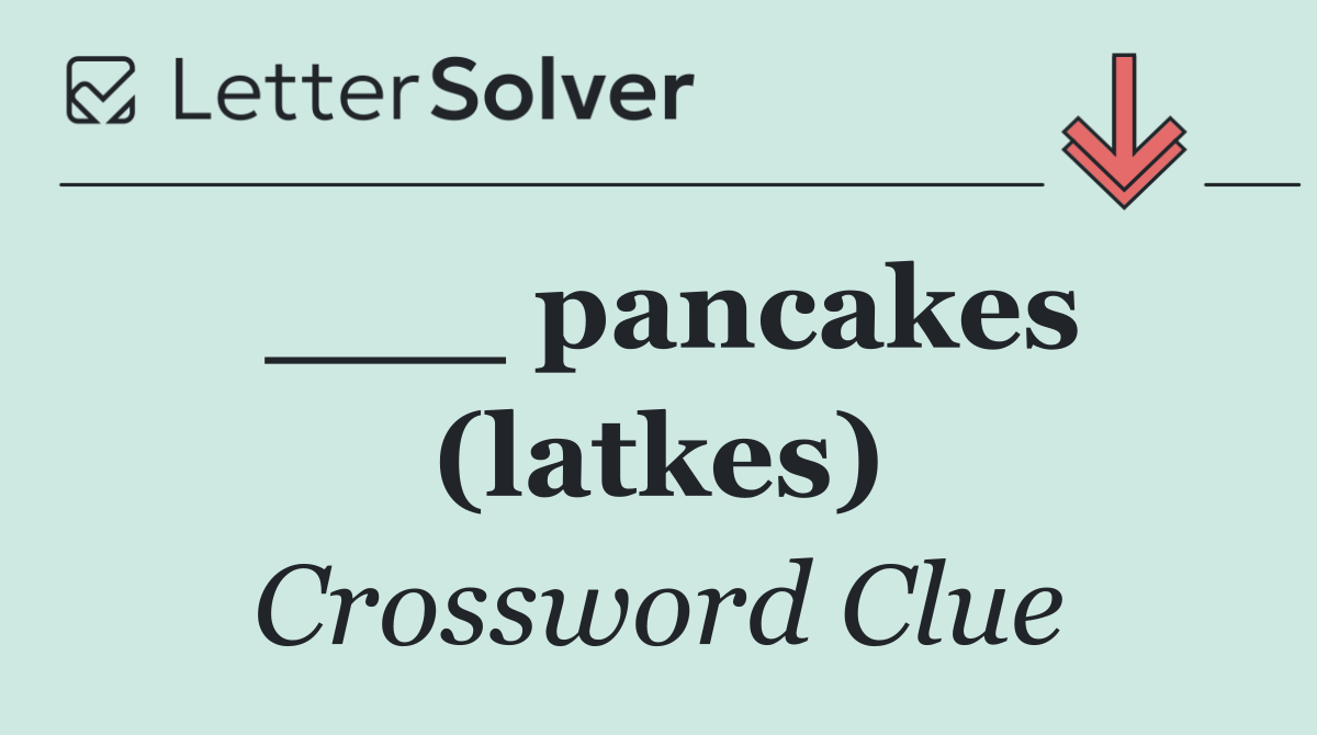 ___ pancakes (latkes)