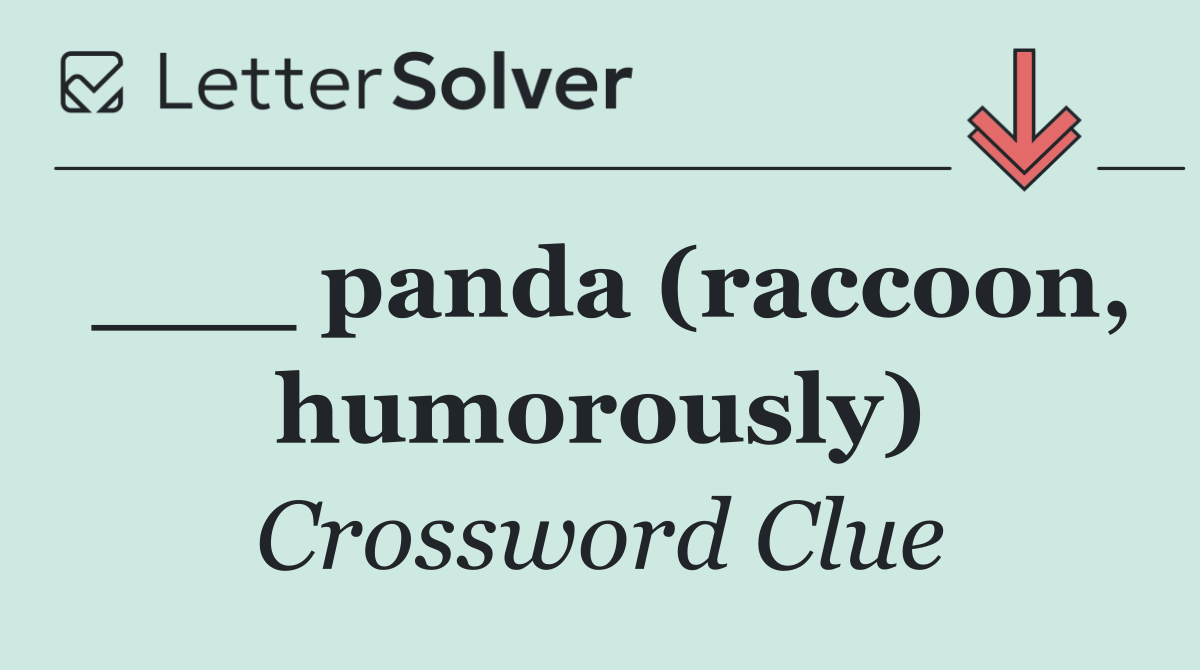 ___ panda (raccoon, humorously)