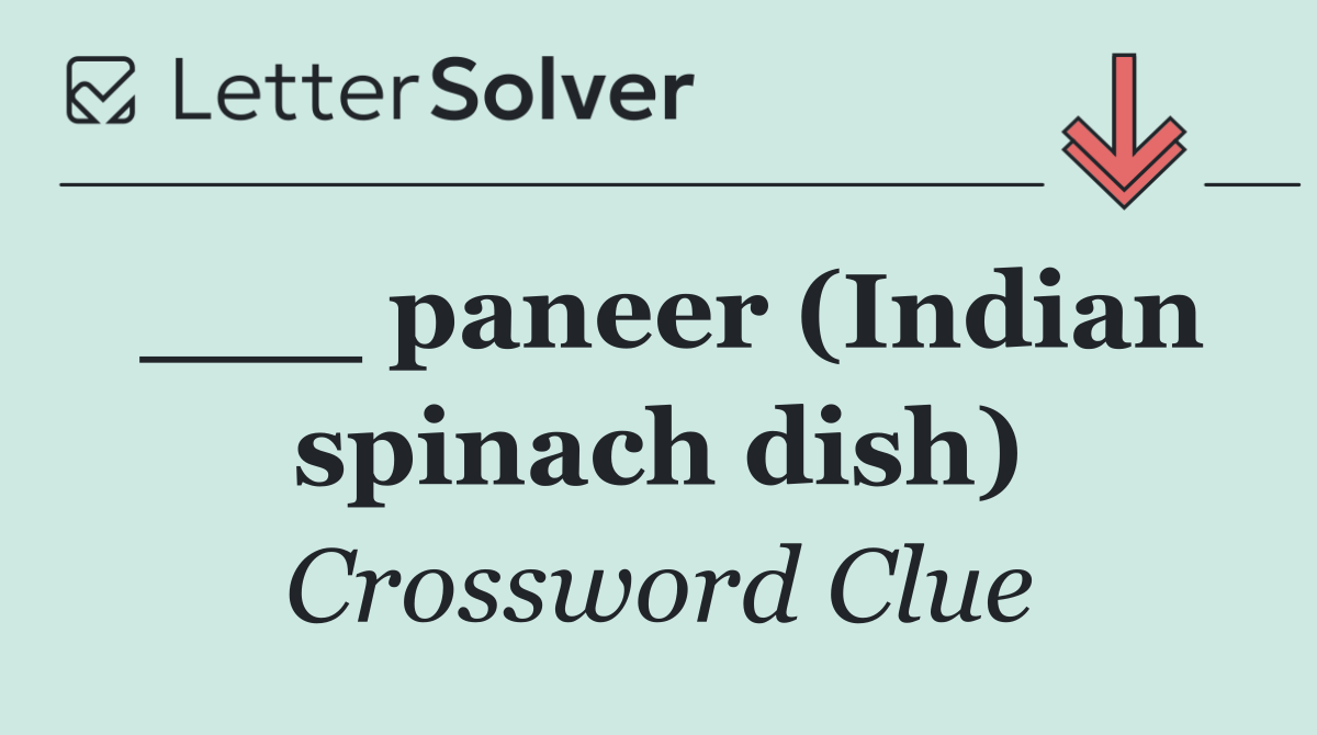 ___ paneer (Indian spinach dish)