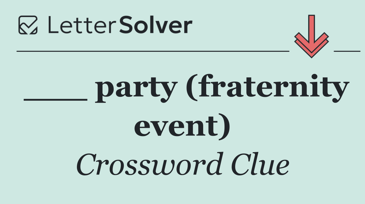 ___ party (fraternity event)