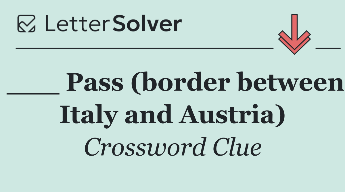 ___ Pass (border between Italy and Austria)