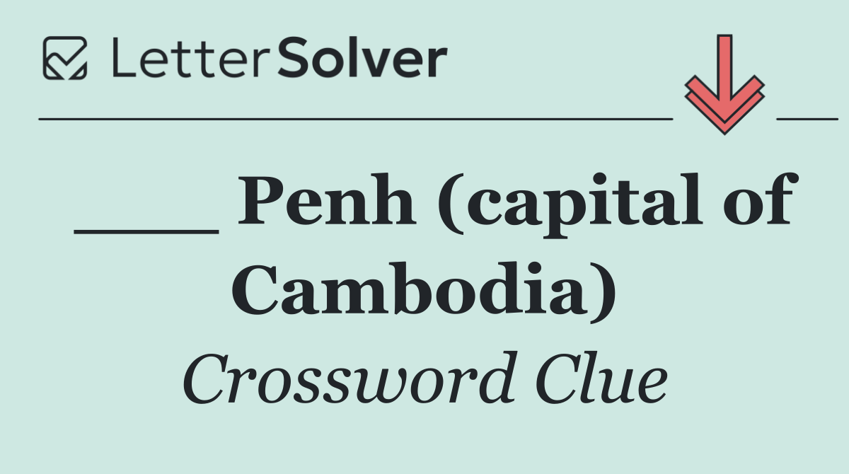 ___ Penh (capital of Cambodia)