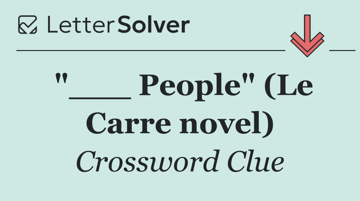 "___ People" (Le Carre novel)