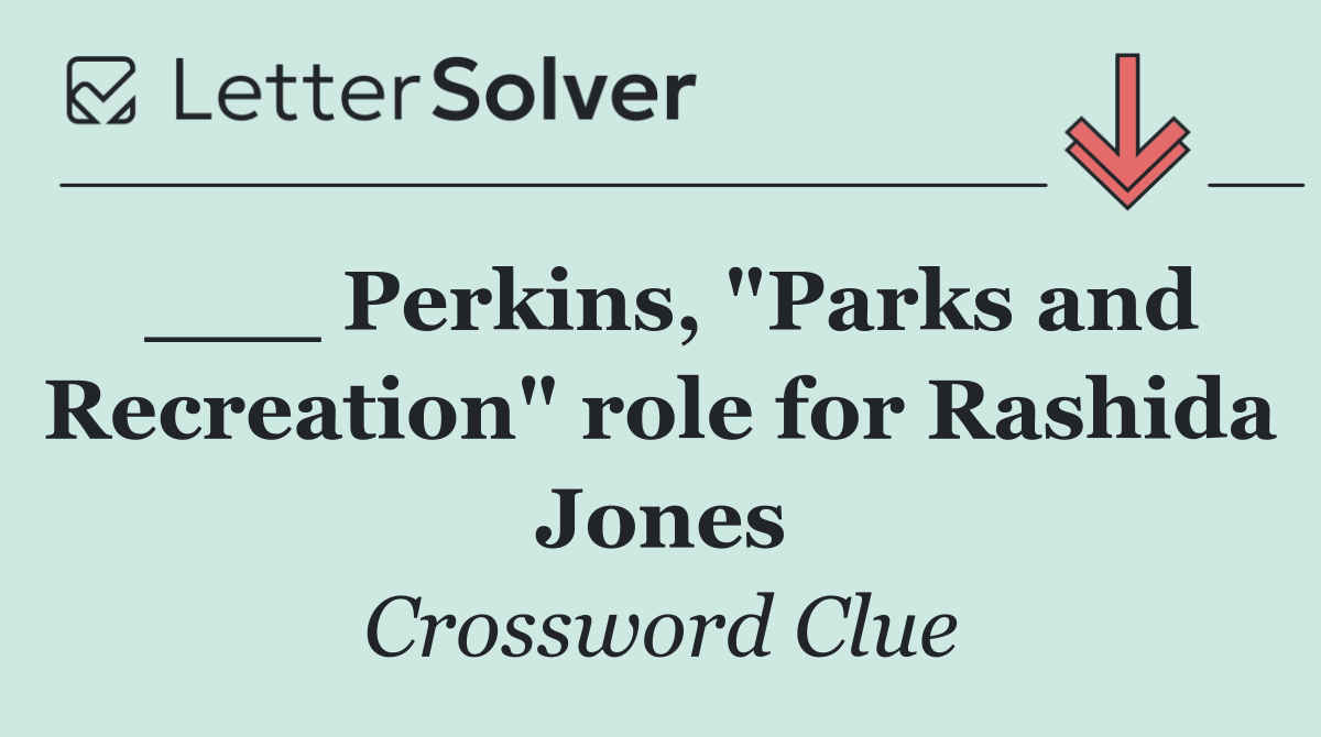 ___ Perkins, "Parks and Recreation" role for Rashida Jones