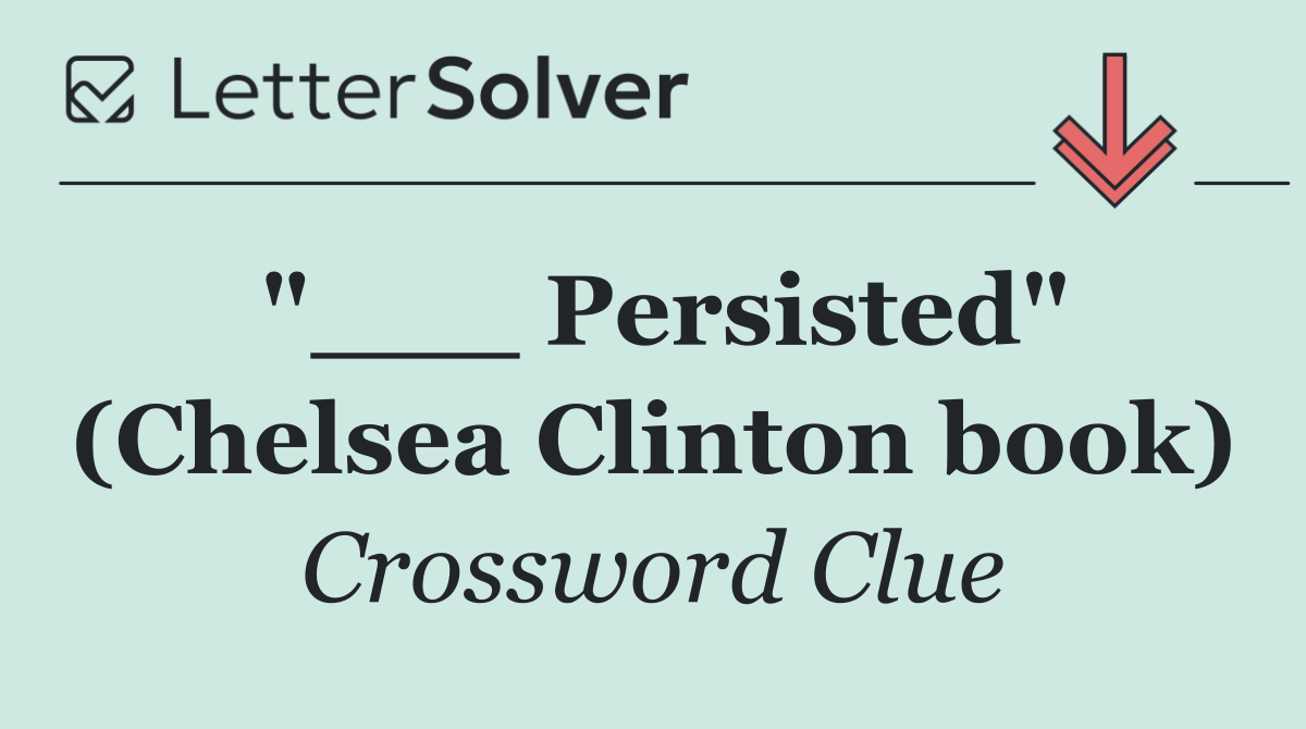 "___ Persisted" (Chelsea Clinton book)