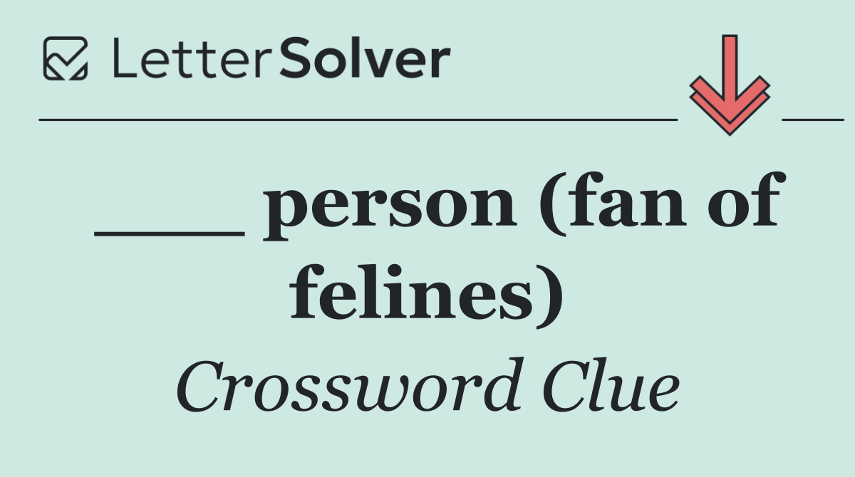___ person (fan of felines)