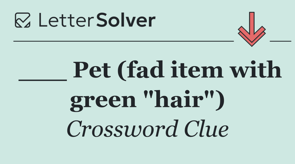___ Pet (fad item with green "hair")