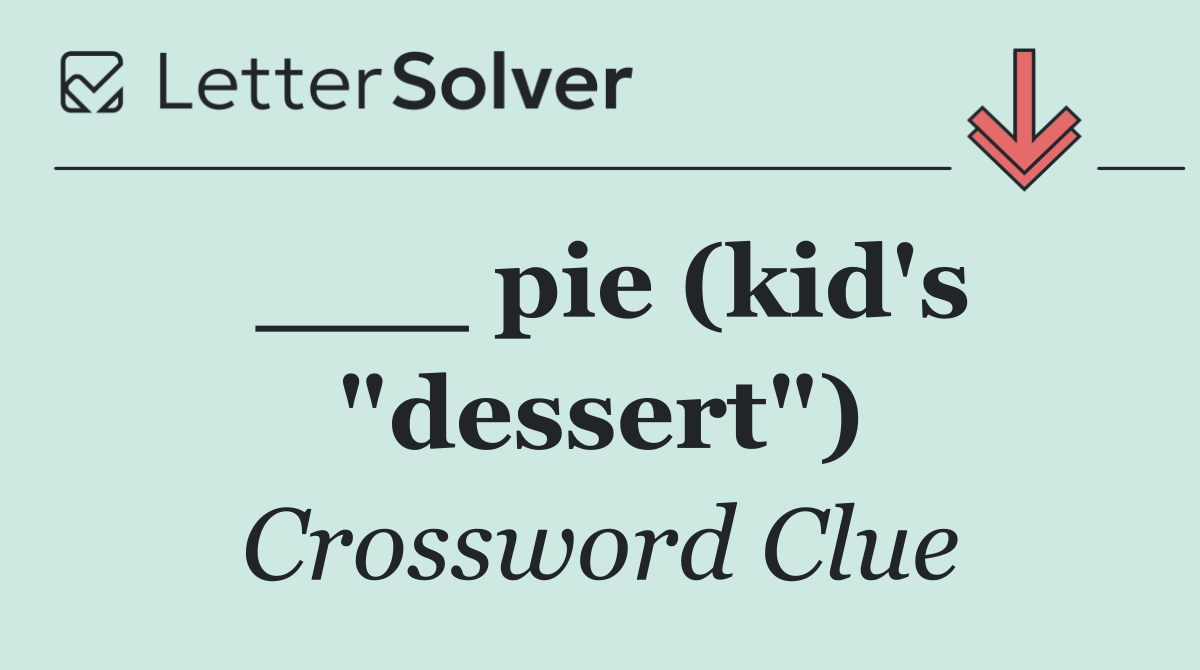 ___ pie (kid's "dessert")