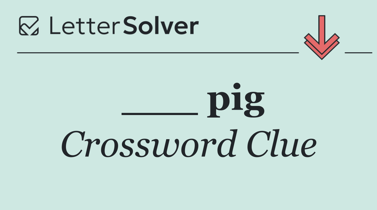 ___ pig