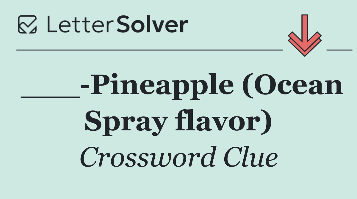 ___ Pineapple (Ocean Spray flavor)