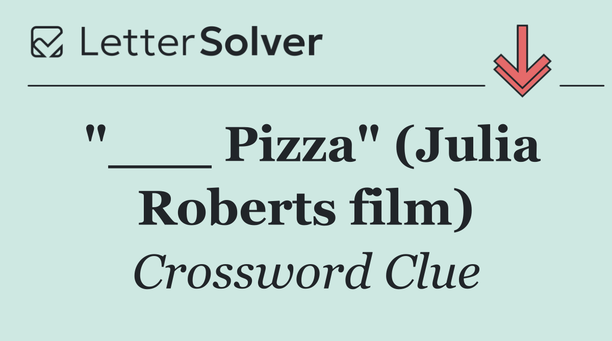 "___ Pizza" (Julia Roberts film)