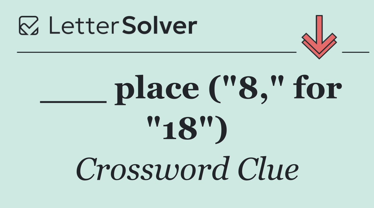 ___ place ("8," for "18")