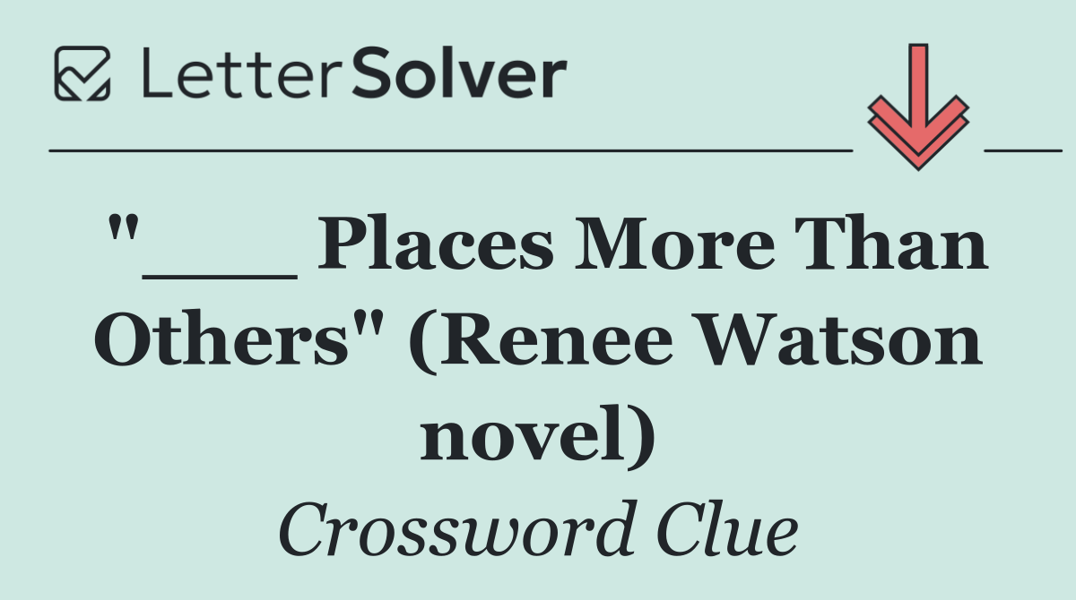 "___ Places More Than Others" (Renee Watson novel)