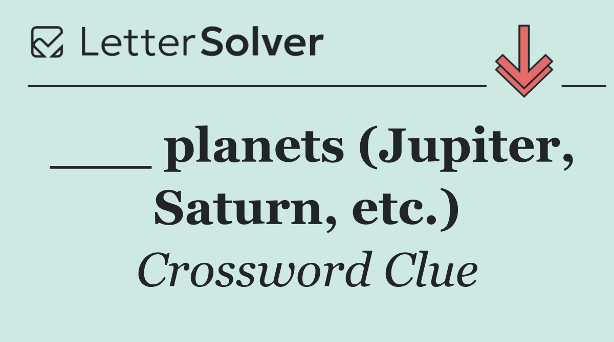 ___ planets (Jupiter, Saturn, etc.)