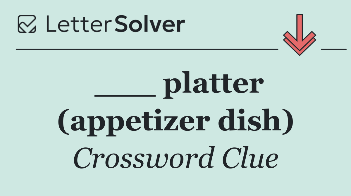___ platter (appetizer dish)