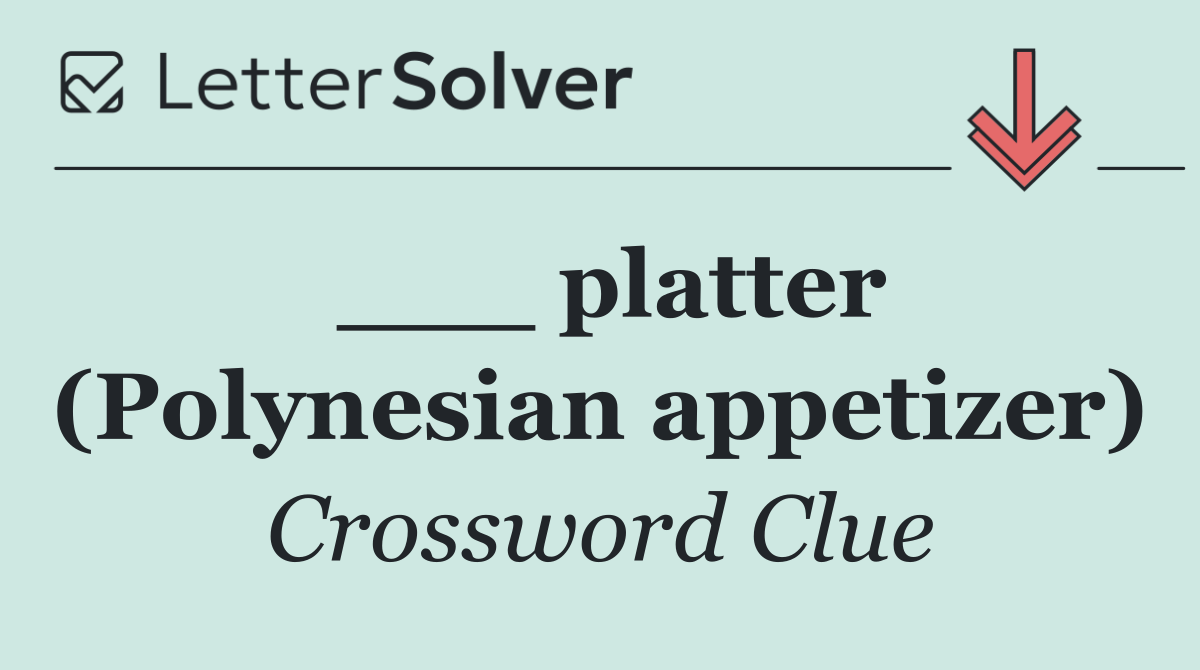 ___ platter (Polynesian appetizer)