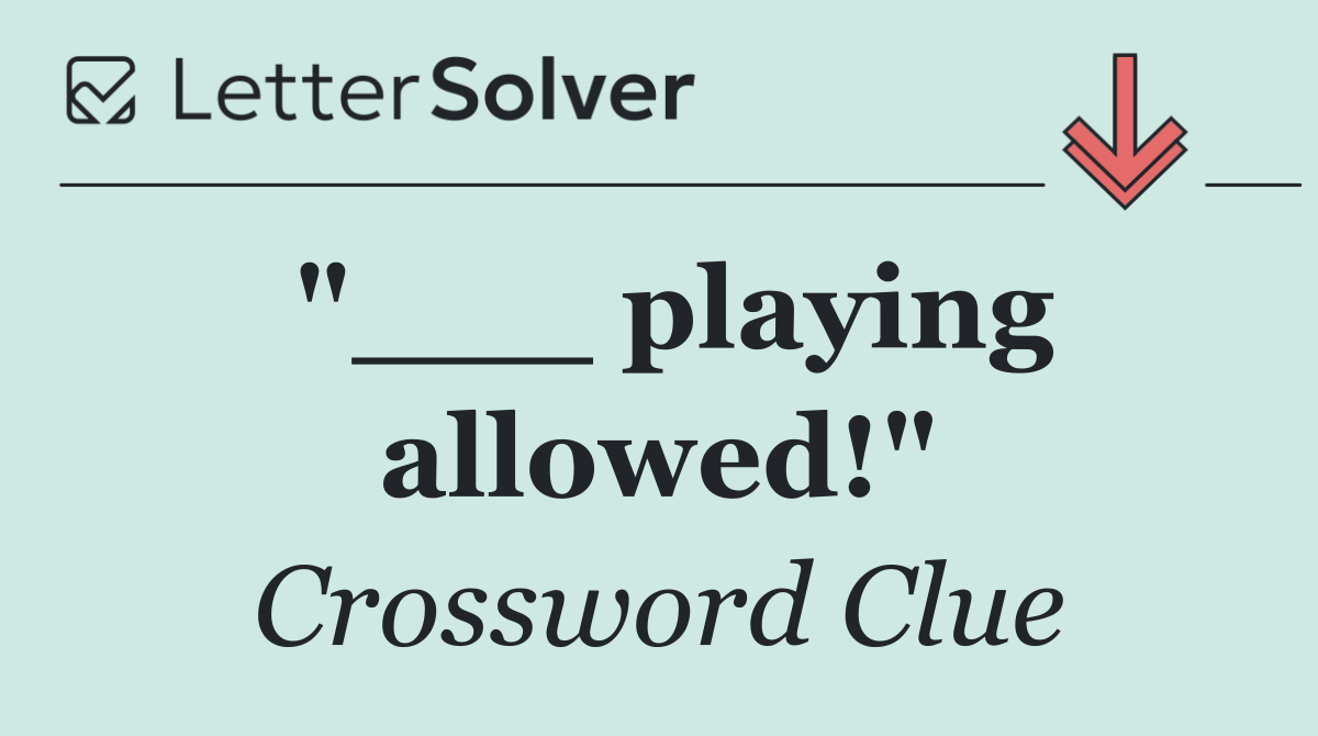 "___ playing allowed!"