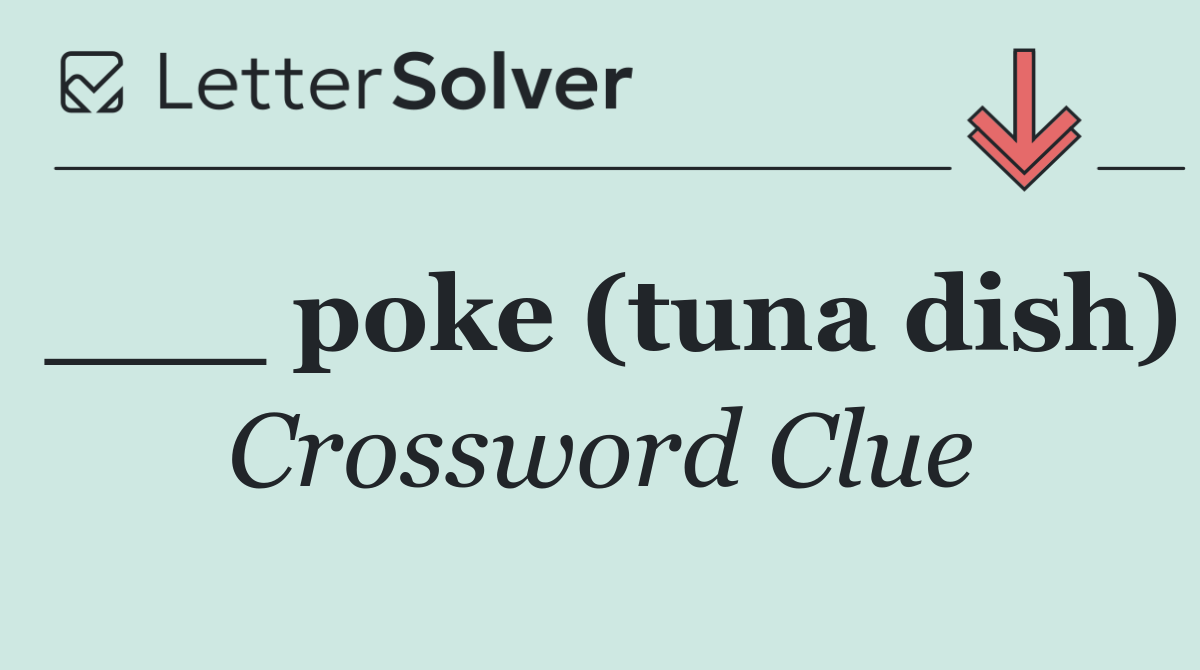 ___ poke (tuna dish)
