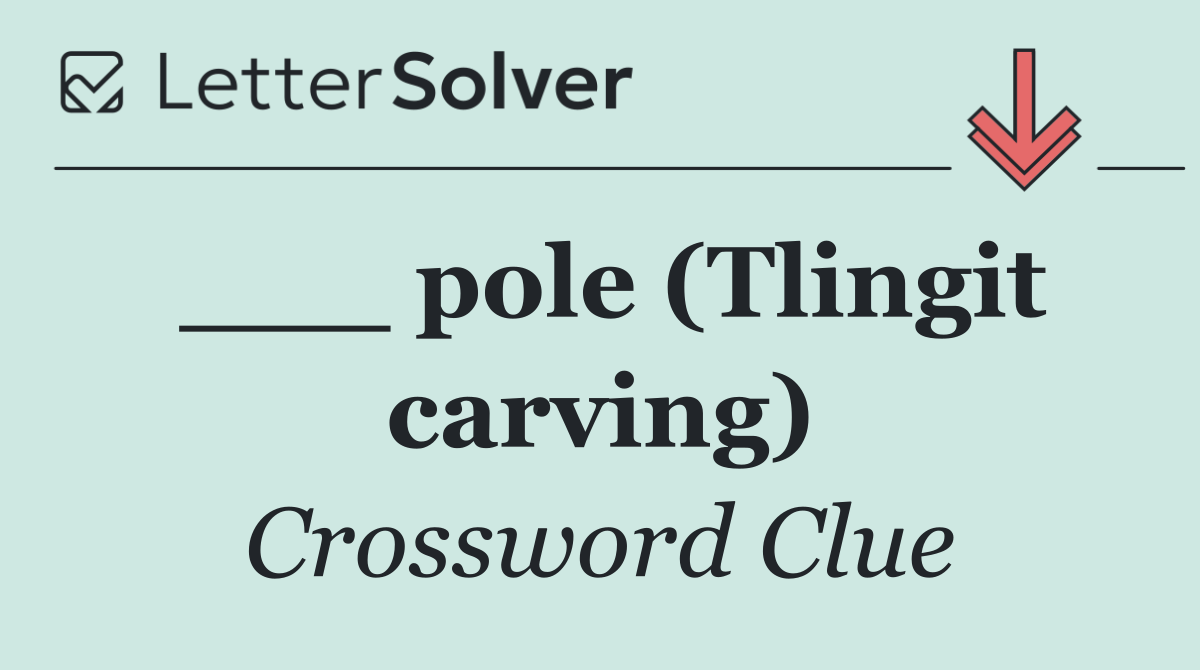 ___ pole (Tlingit carving)