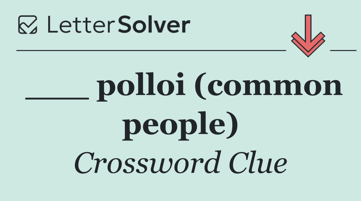 ___ polloi (common people)