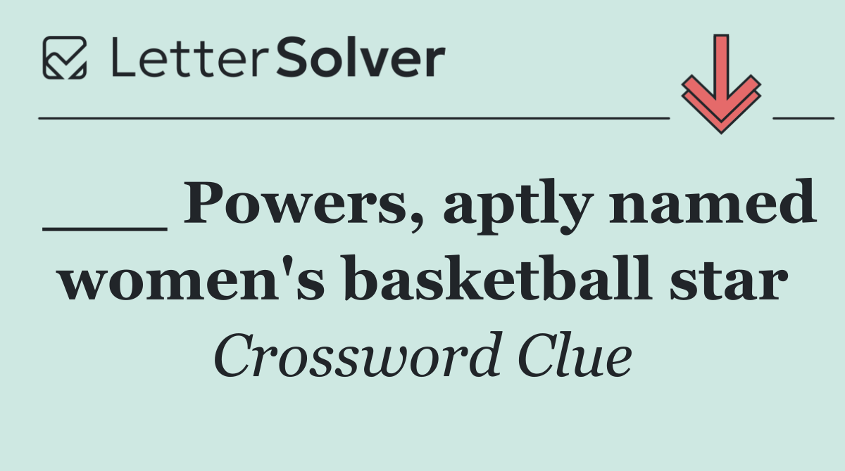 ___ Powers, aptly named women's basketball star