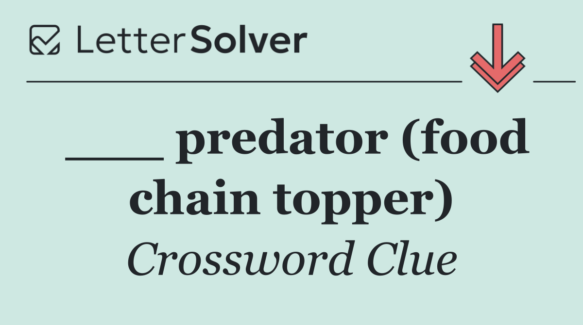 ___ predator (food chain topper)