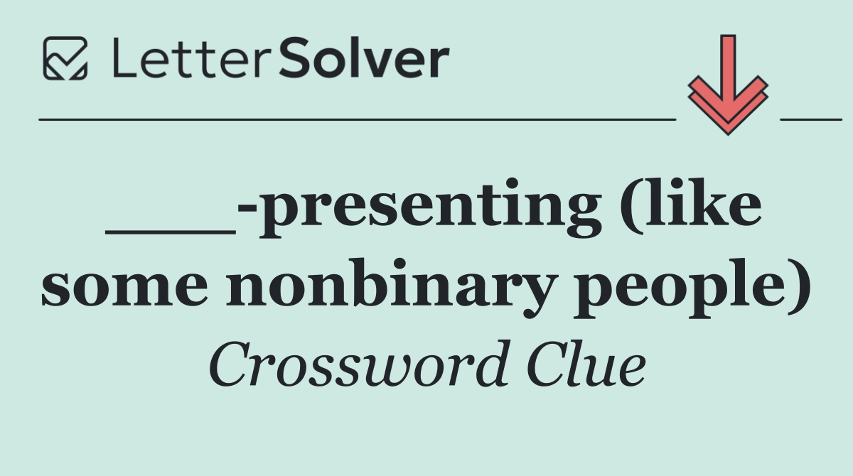 ___ presenting (like some nonbinary people)